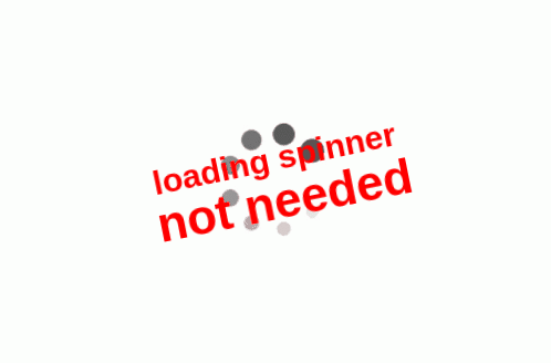 loading spinner not needed