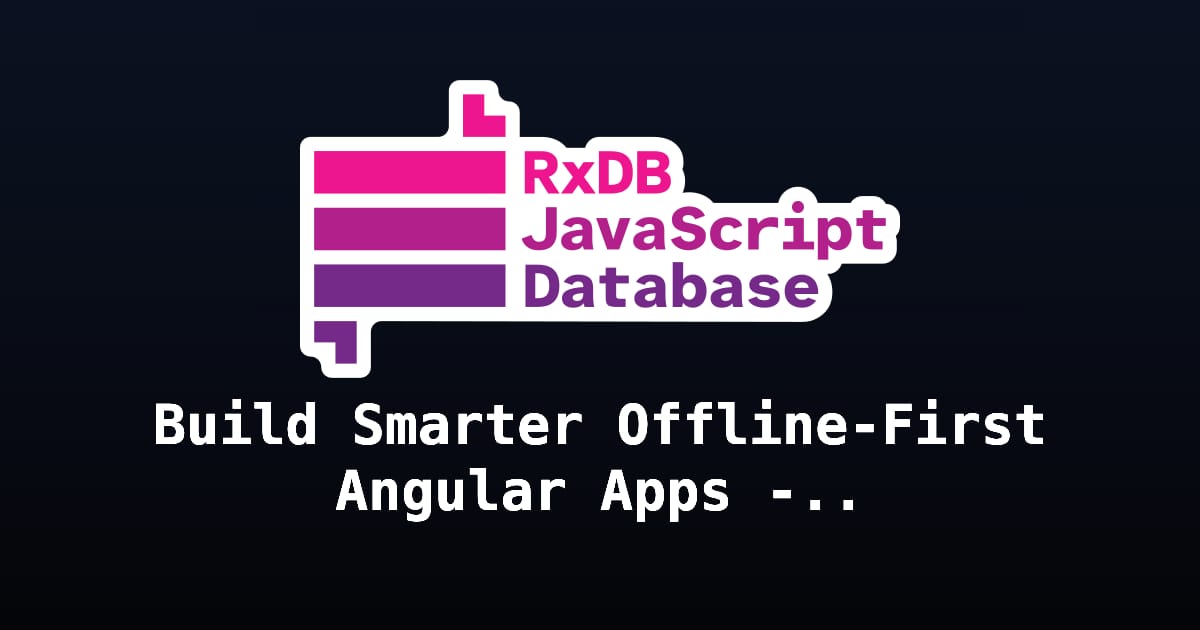 Build Smarter Offline-First Angular Apps - How RxDB Beats IndexedDB ...