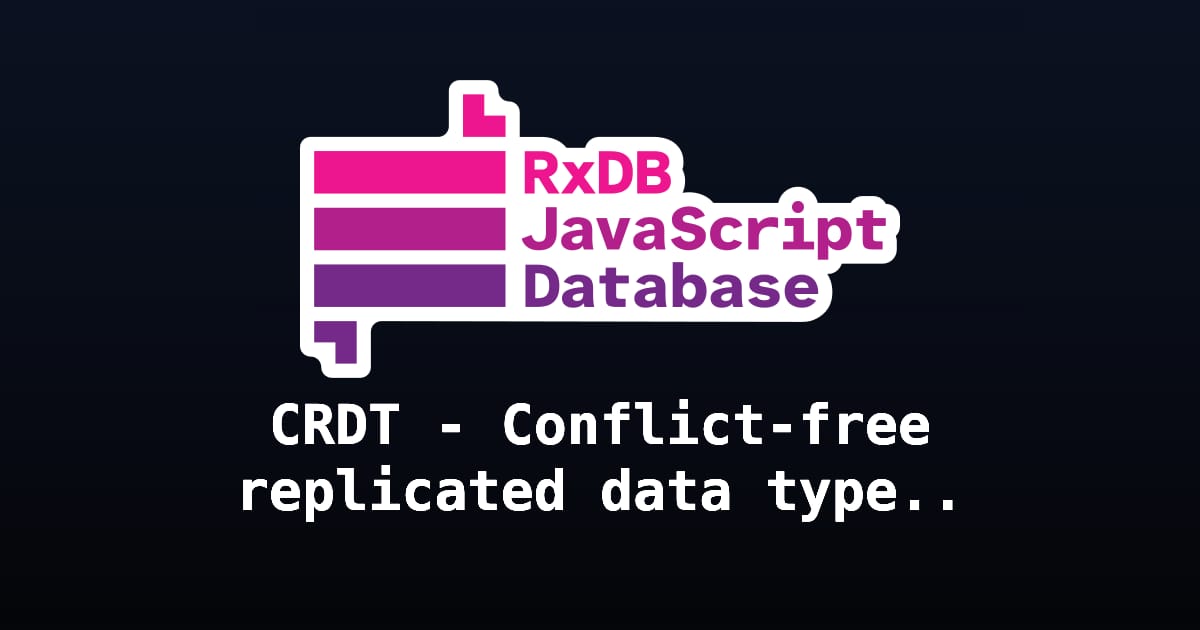 CRDT - Conflict-free replicated data type Database | RxDB - JavaScript ...