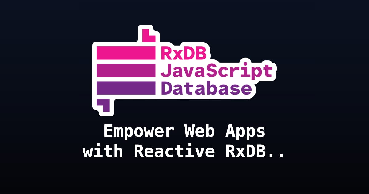 Empower Web Apps with Reactive RxDB Data-base | RxDB - JavaScript Database