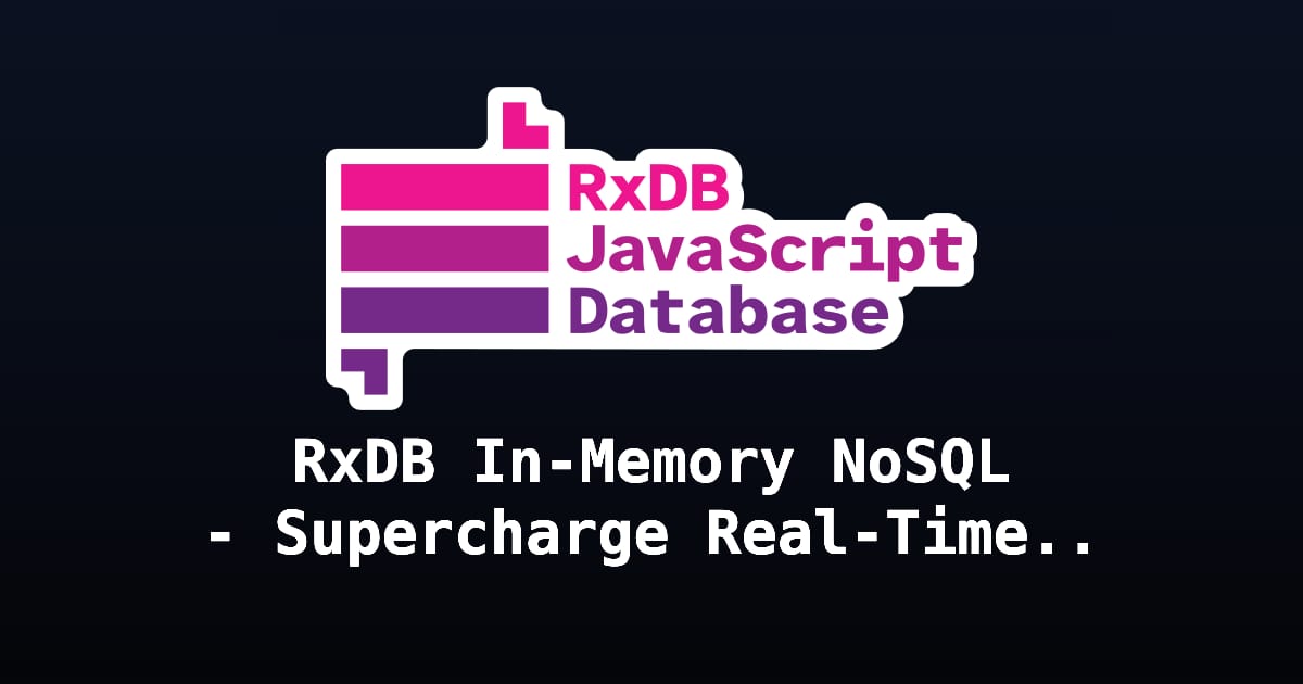 RxDB In-Memory NoSQL - Supercharge Real-Time Apps | RxDB - JavaScript ...