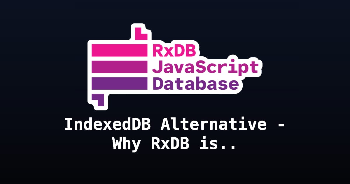 IndexedDB Alternative - Why RxDB is the Better Choice | RxDB ...