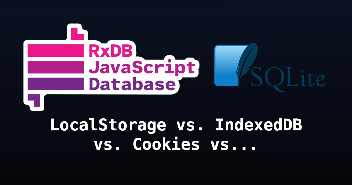 LocalStorage vs. IndexedDB vs. Cookies vs. OPFS vs. WASM-SQLite