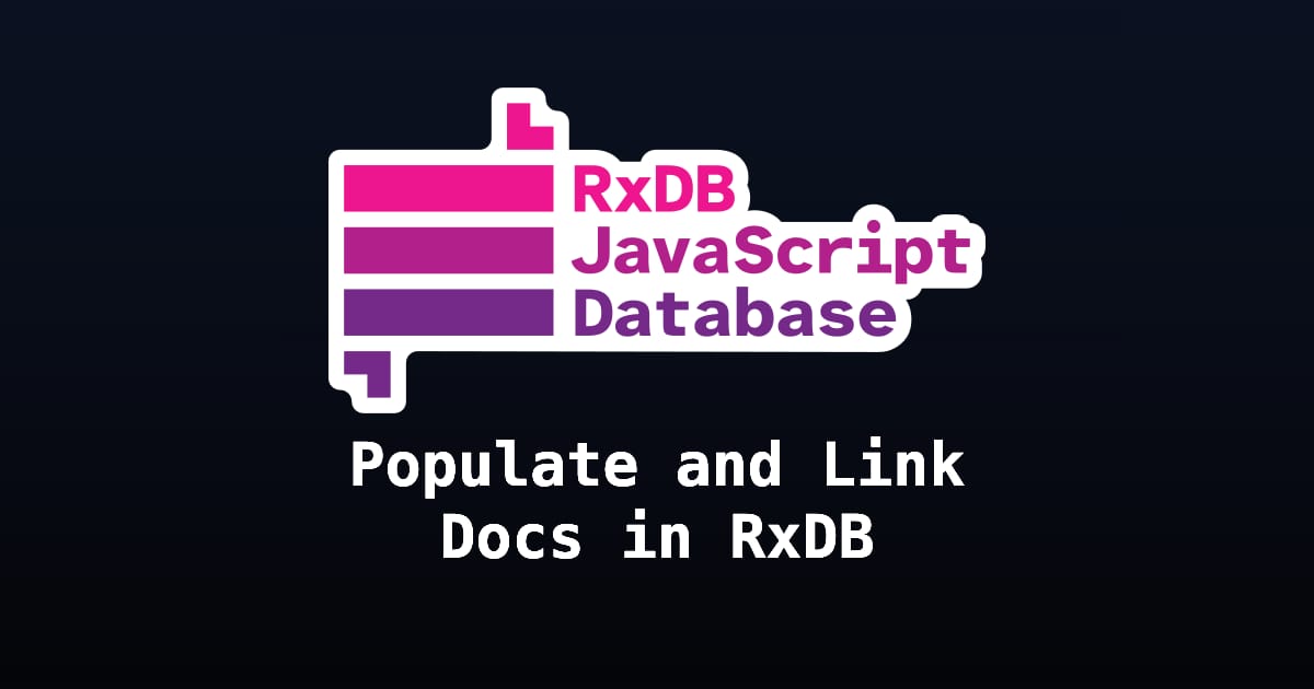 Populate and Link Docs in RxDB | RxDB - JavaScript Database