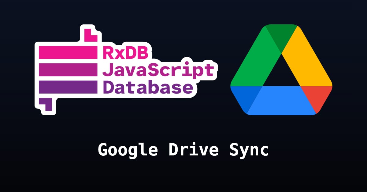 Google Drive Sync | RxDB - JavaScript Database