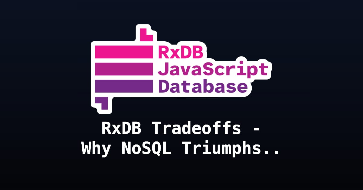 RxDB Tradeoffs - Why NoSQL Triumphs on the Client | RxDB - JavaScript ...