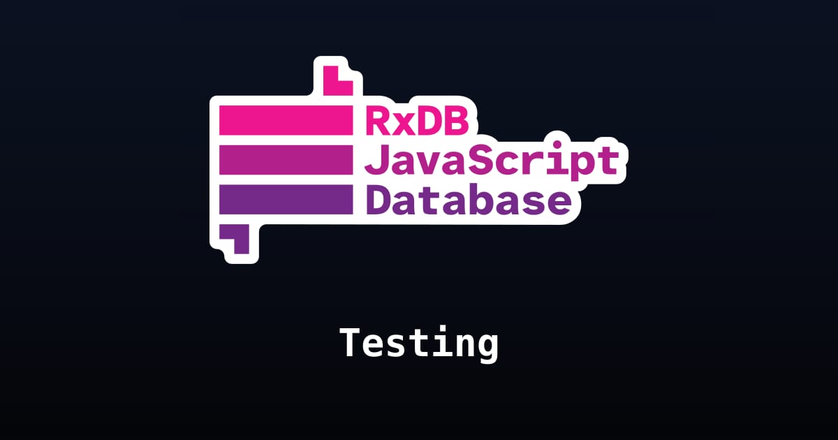 Testing | RxDB - JavaScript Database